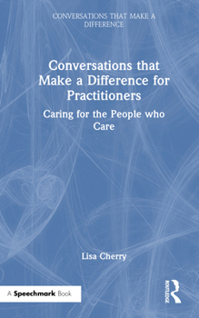 Hardcover Conversations That Make a Difference for Practitioners: Caring for the People Who Care Book