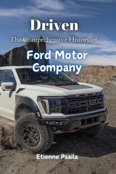 Driven: The Comprehensive History of Ford Motor Company