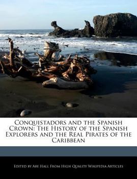 Paperback Conquistadors and the Spanish Crown: The History of the Spanish Explorers and the Real Pirates of the Caribbean Book