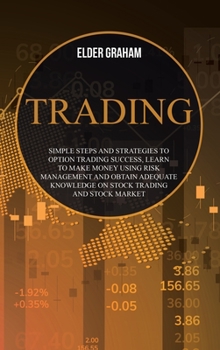 Hardcover Trading: Simple Steps and Strategies to Option Trading Success, Learn to Make Money Using Risk Management and Obtain Adequate K Book