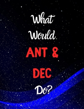 Paperback What would ANT & DEC do?: Notebook/notebook/diary/journal perfect gift for all Ant and Dec fans. - 80 black lined pages - A4 - 8.5x11 inches Book