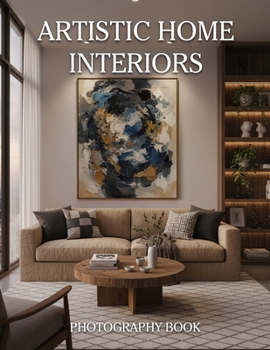 Paperback Artistic Home Interiors Photography Book: Elevate Your Living Space With Soulful Design And Curated Visual Inspiration Book