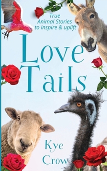 Paperback Love Tails: True Animal Stories to Inspire & Uplift Book