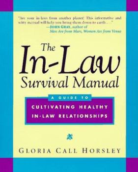 The In-Law Survival Manual: A Guide to Cultivating Healthy In-Law Relationships (Wiley Series in Couples and Family Dynamics and Treatment)