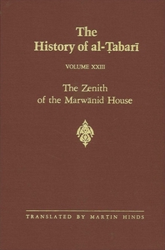 Paperback The History of al-&#7788;abar&#299; Vol. 23: The Zenith of the Marw&#257;nid House: The Last Years of &#703;Abd al-Malik and The Caliphate of al-Wal&# Book