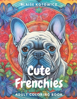 Paperback Cute Frenchies: French bulldogs adult coloring book