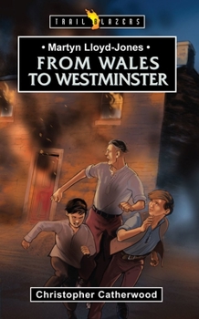 From Wales to Westminster: Martyn Lloyd-Jones (Trailblazer) - Book  of the Trailblazers