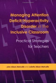 Managing Attention Deficit/hyperactivity Disorder in the Inclusive Classroom: Practical Strategies for Teachers