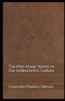 Paperback Our Androcentric Culture Or The Man-Made World Illustrated Book