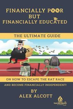Paperback Financially Poor But Financially Educated: A Guide for Millennial on How to Escape the Rat Race. Book