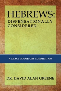 Paperback Hebrews: Dispensationally Considered: A Grace Expositional Commentary Book