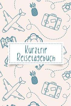 Paperback Kurztrip Reisetagebuch: Der Reise-Begleiter zum selbstgestalten [German] Book