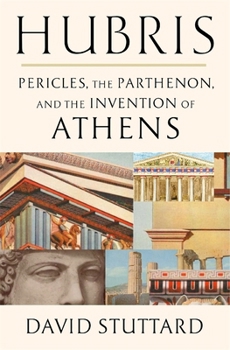 Hardcover Hubris: Pericles, the Parthenon, and the Invention of Athens Book