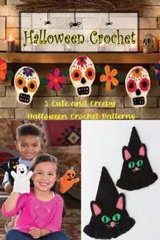 Halloween Crochet: 5 Cute and Creepy Halloween Crochet Patterns: Gift for Halloween