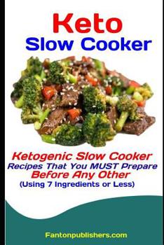 Paperback Keto Slow Cooker: Ketogenic Slow Cooker Recipes That You MUST Prepare Before Any Other (Using 7 Ingredients or Less) Book