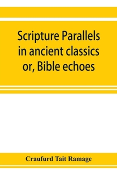 Paperback Scripture parallels in ancient classics; or, Bible echoes Book