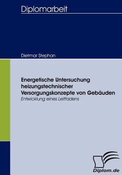 Paperback Energetische Untersuchung heizungstechnischer Versorgungskonzepte von Gebäuden: Entwicklung eines Leitfadens [German] Book