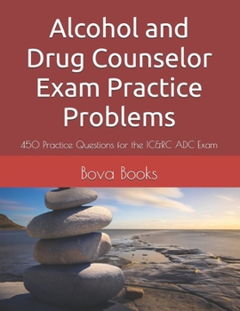Paperback Alcohol and Drug Counselor Exam Practice Problems: 450 Practice Questions for the IC&RC ADC Exam Book