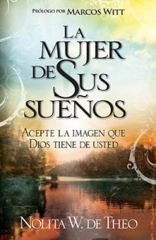 Paperback La Mujer de Sus Sueños: Acepte La Imagen Que Dios Tiene de Usted [Spanish] Book