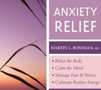 Audio CD Anxiety Relief: Relax the Body, Calm the Mind, Manage Fear and Worry, Cultivate Positive Energy Book