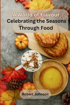 Paperback A World of Flavour: Celebrating the Seasons Through Food Book