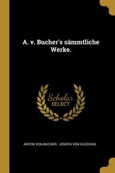 Paperback A. v. Bucher's sämmtliche Werke. [German] Book