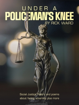 Paperback Under a Policeman's Knee: Social Justice Poetry and Poems About Facing Adversity Plus More Book