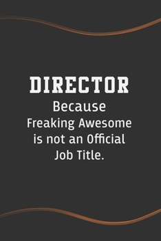 Paperback Director Because Freaking Awesome is not an Official Job Title: Blank Lined Journal for Coworkers and Friends - Perfect Employee Appreciation Gift Ide Book