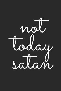 Not Today Satan: Blank Lined Composition Notebook/Journal, 120 Page, Glossy Finish Quote Cover, 6x9