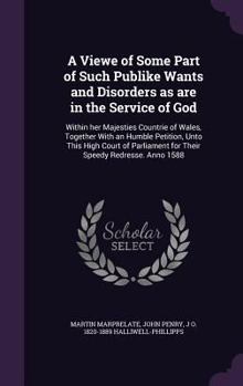 Hardcover A Viewe of Some Part of Such Publike Wants and Disorders as are in the Service of God: Within her Majesties Countrie of Wales, Together With an Humble Book