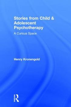 Hardcover Stories from Child & Adolescent Psychotherapy: A Curious Space Book
