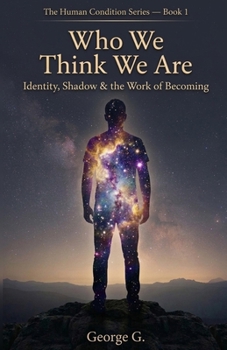 Who We Think We Are: The Ego, Fear & the Patterns That Hold Us (The Human Condition Series)