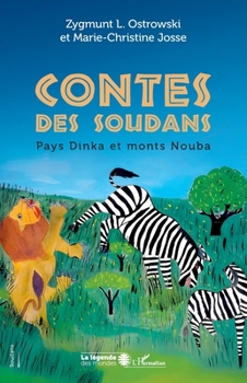 Contes des Soudans: Pays Dinka et monts Nouba