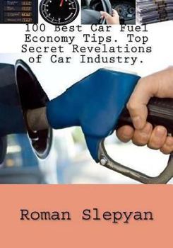 Paperback 100 Best Car Fuel Economy Tips. Top Secret Revelations of Car Industry. Book