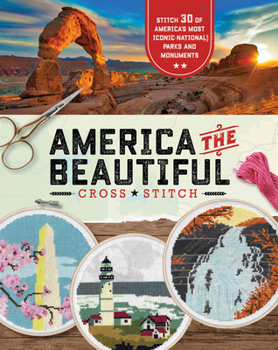 Paperback America the Beautiful Cross Stitch: Stitch 30 of America's Most Iconic National Parks and Monuments Book