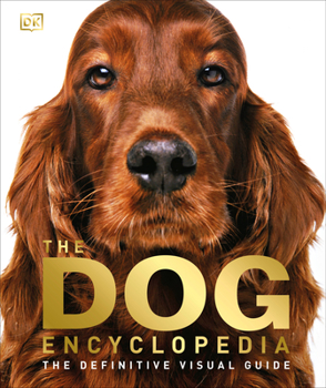 Hardcover The Dog Encyclopedia: The Definitive Visual Guide Book