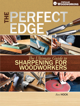 Paperback The Perfect Edge: The Ultimate Guide to Sharpening for Woodworkers Book
