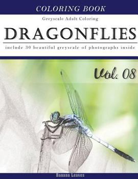 Paperback Dragonflies: Insect Gray Scale Photo Adult Coloring Book, Mind Relaxation Stress Relief Coloring Book Vol8: Series of coloring book