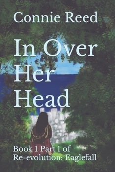 Paperback In Over Her Head: Book 1 Part 1 of Re-evolution: Eaglefall Book