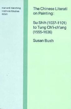 The Chinese Literati on Painting: Su Shih (1037-1101) to Tung Ch'i-ch'ang (1555-1636)