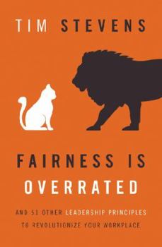 Hardcover Fairness Is Overrated: And 51 Other Leadership Principles to Revolutionize Your Workplace Book
