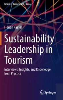 Hardcover Sustainability Leadership in Tourism: Interviews, Insights, and Knowledge from Practice Book