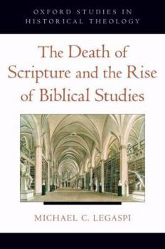 The Death of Scripture and the Rise of Biblical Studies - Book  of the Oxford Studies in Historical Theology