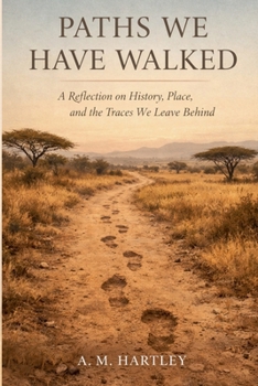 Paperback Paths We Have Walked: A Reflection on History, Place, and the Traces We Leave Behind Book