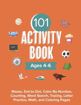 Paperback Activity Book for Kids Ages 4-6: 101 Mazes, Dot-to-Dot, Color-by-Number, & Coloring Pages Book