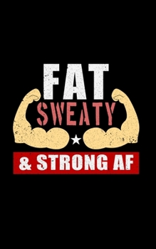 Fat Sweaty & Strong AF Powerlifting Journal: A workout progress notebook