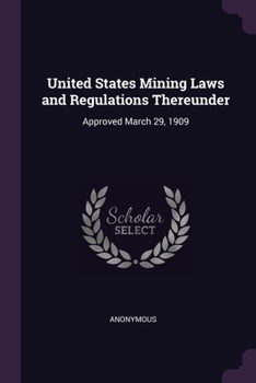 Paperback United States Mining Laws and Regulations Thereunder: Approved March 29, 1909 Book