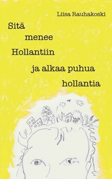 Paperback Sitä menee Hollantiin ja alkaa puhua hollantia [Finnish] Book