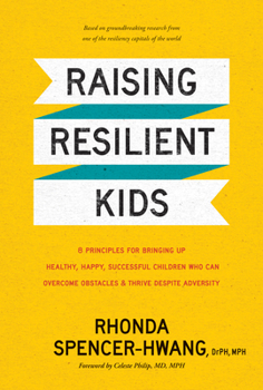 Hardcover Raising Resilient Kids: 8 Principles for Bringing Up Healthy, Happy, Successful Children Who Can Overcome Obstacles and Thrive Despite Adversi Book