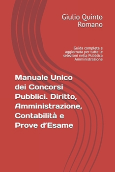 Manuale Unico dei Concorsi Pubblici. Diritto, Amministrazione, Contabilità e Prove d’Esame: Guida completa e aggiornata per tutte le selezioni nella Pubblica Amministrazione (Italian Edition)